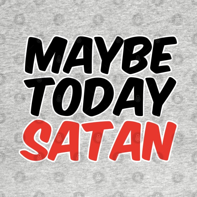 Maybe Today Satan by David Hurd Designs